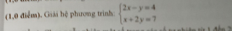 (1,0 điểm), Giải hệ phương trình: beginarrayl 2x-y=4 x+2y=7endarray.