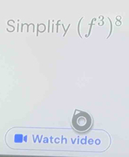 Simplify (f^3)^8
Watch video