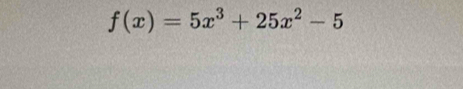 f(x)=5x^3+25x^2-5