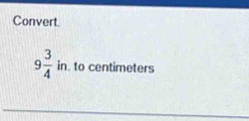 Convert
9 3/4  in. to centimeters