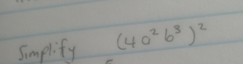 simplify (4a^2b^3)^2