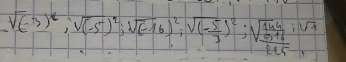 sqrt((-3)^2), sqrt((-5)^2), sqrt((-16)^2), sqrt((-frac 5)3)^2; sqrt(frac 144)9+6; sqrt(4)