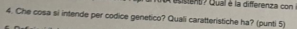 esistent? Qual è la differenza con i 
4. Che cosa si intende per codice genetico? Quali caratteristiche ha? (punti 5)