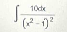 ∈t frac 10dx(x^2-1)^2