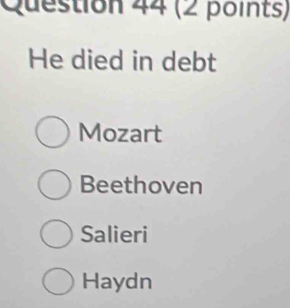 He died in debt
Mozart
Beethoven
Salieri
Haydn