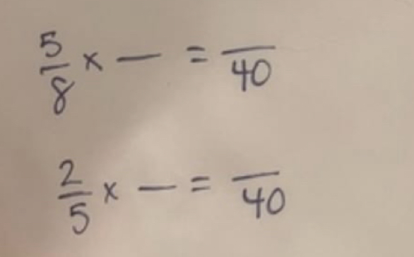  5/8 * frac =frac 40
 2/5 * frac =frac 40