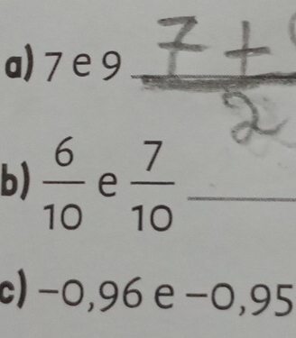 7 e 9 ± _ 
I 
b)  6/10  e  7/10  _ 
c) -0,96e-0,95