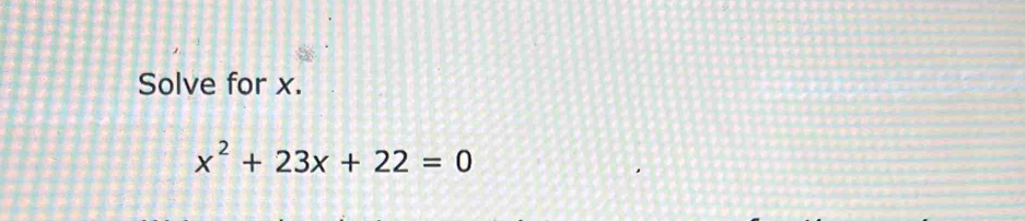 Solve for x.
x^2+23x+22=0