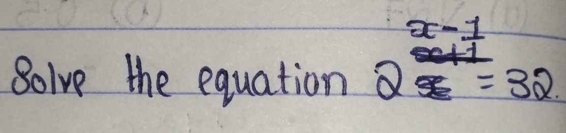 golve the equation 
2^(x-1)=32endarray