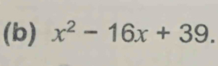 x^2-16x+39.