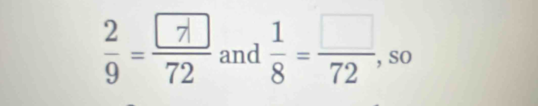  2/9 =frac  7 72 and  1/8 = □ /72 ,so