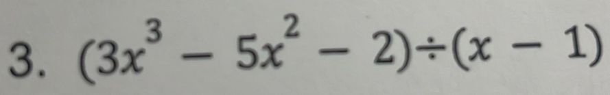 (3x^3-5x^2-2)/ (x-1)