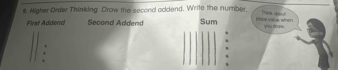 Higher Order Thinking Draw the second addend. Write the number. 
Think about 
place value when 
First Addend Second Addend Sum you draw.