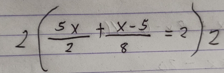 2( 5x/2 + (x-5)/8 =2)2