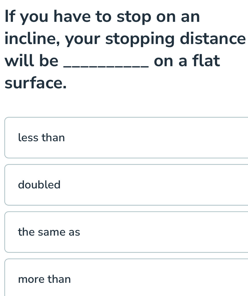 Solved: If you have to stop on an incline, your stopping distance will ...