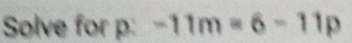 Solve for 1° f_ -11m=6-11p