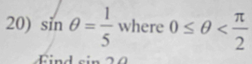 sin θ = 1/5 where0≤ θ
sin 20