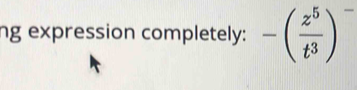 ng expression completely: -( z^5/t^3 )^-