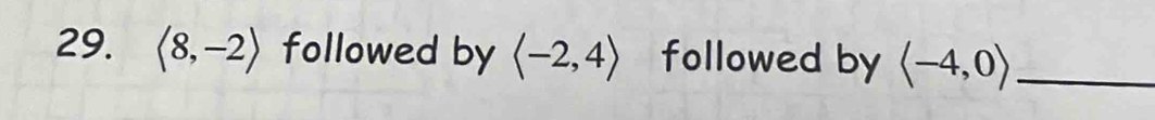 langle 8,-2rangle followed by langle -2,4rangle followed by langle -4,0rangle _