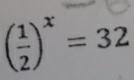 ( 1/2 )^x=32