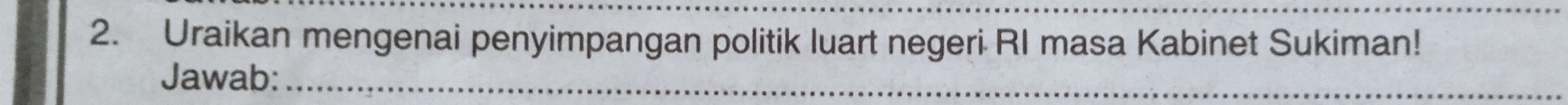 Uraikan mengenai penyimpangan politik luart negeri RI masa Kabinet Sukiman! 
Jawab:_ 
_ 
_