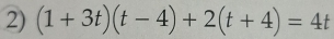 (1+3t)(t-4)+2(t+4)=4t