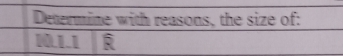 Determine with reasons, the size of: 
10.1.1