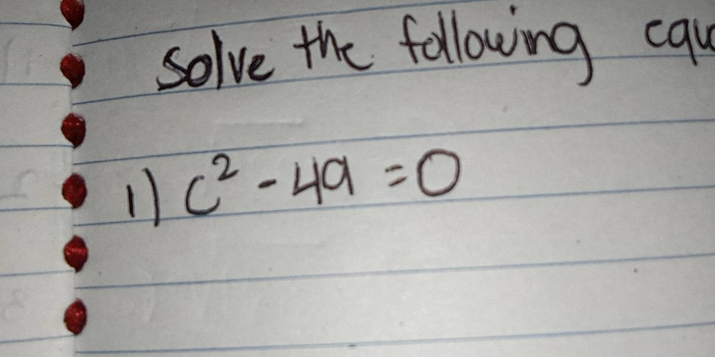 solve the following cau 
1 c^2-49=0