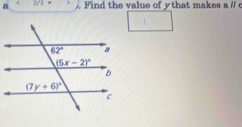 a 2/3 ` Find the value of y that makes a // c
I