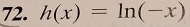 h(x)=ln (-x)