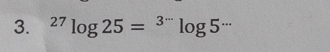 ^27log 25=^3^(·s)log 5^(·s)