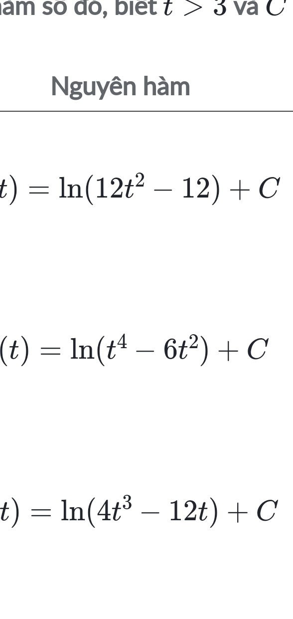 âm số đó, biết t>3 va C
Nguyên hàm
t)=ln (12t^2-12)+C
(t)=ln (t^4-6t^2)+C
t)=ln (4t^3-12t)+C