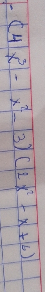 1 -(4x^3-x^2-3)(2x^2-x+6)