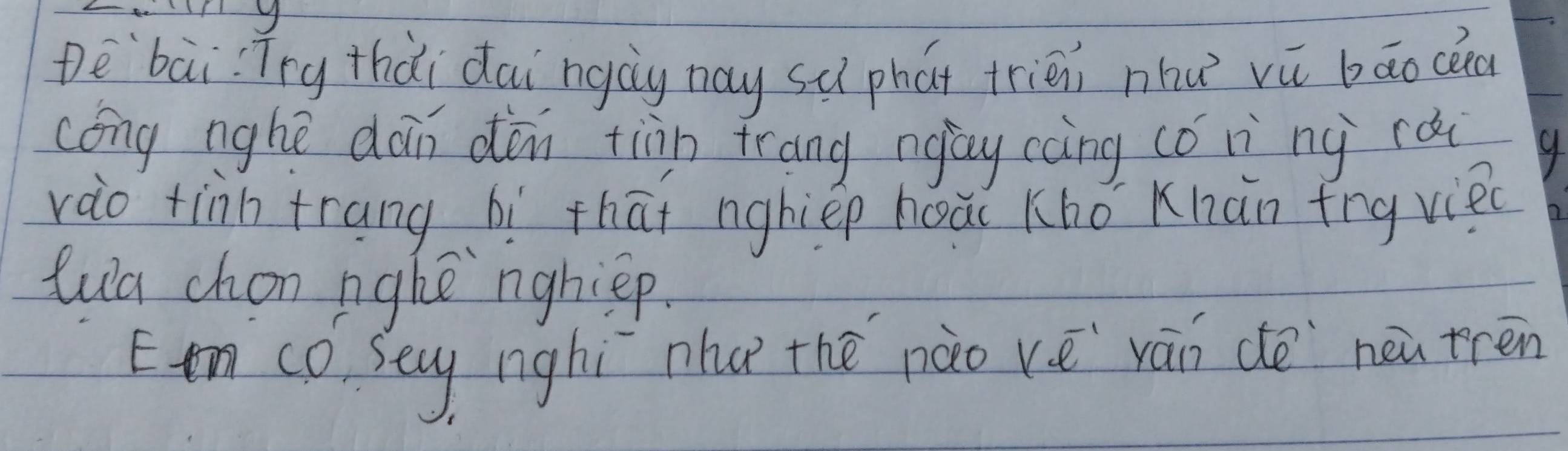 De `bàiTry thài dai ngàg nay sǔ phát trién nhu vú bāo cea 
cóng nghē dàn dòn tiàn frang ngay càng có rì ng cà 4 
rào tinn trang bì thāt nghièp hoāi Khǒ Khàn fng vie 
lua chon nghe nghiep. 
E'n co Sey nighì phu thē pào vē vān de neu tren