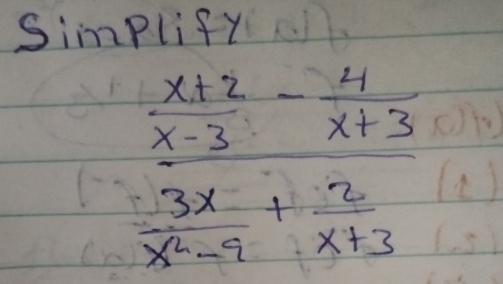 Simplify
frac  (x+2)/x-3 - 4/x+3  3x/x^2-9 + 2/x+3 