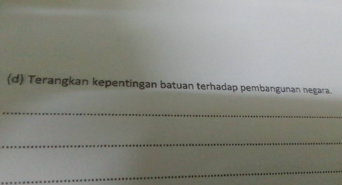 Terangkan kepentingan batuan terhadap pembangunan negara. 
_ 
_ 
_