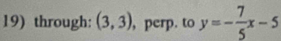 through: (3,3) , perp. to y=- 7/5 x-5