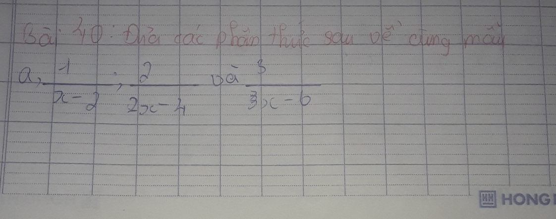 sà jò chú fái phān thuk solu oè dong mà 
a,  1/x-2 ,  2/2x-4 
Dè  3/3x-6 