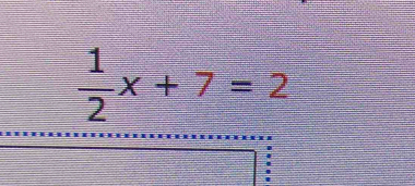  1/2 x+7=2