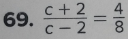  (c+2)/c-2 = 4/8 