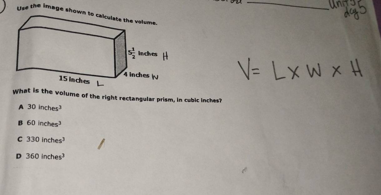 Use the image sho
What is the volume of the right rectangular prism, in cubic inches?
A 30inches^3
B 60inches^3
C 330inches^3
D 360inches^3