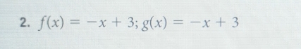 f(x)=-x+3; g(x)=-x+3