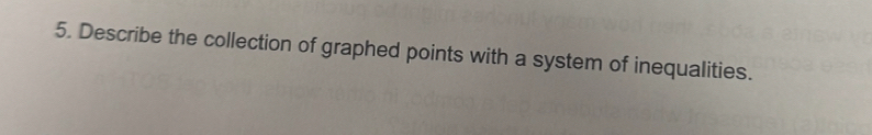 Describe the collection of graphed points with a system of inequalities.