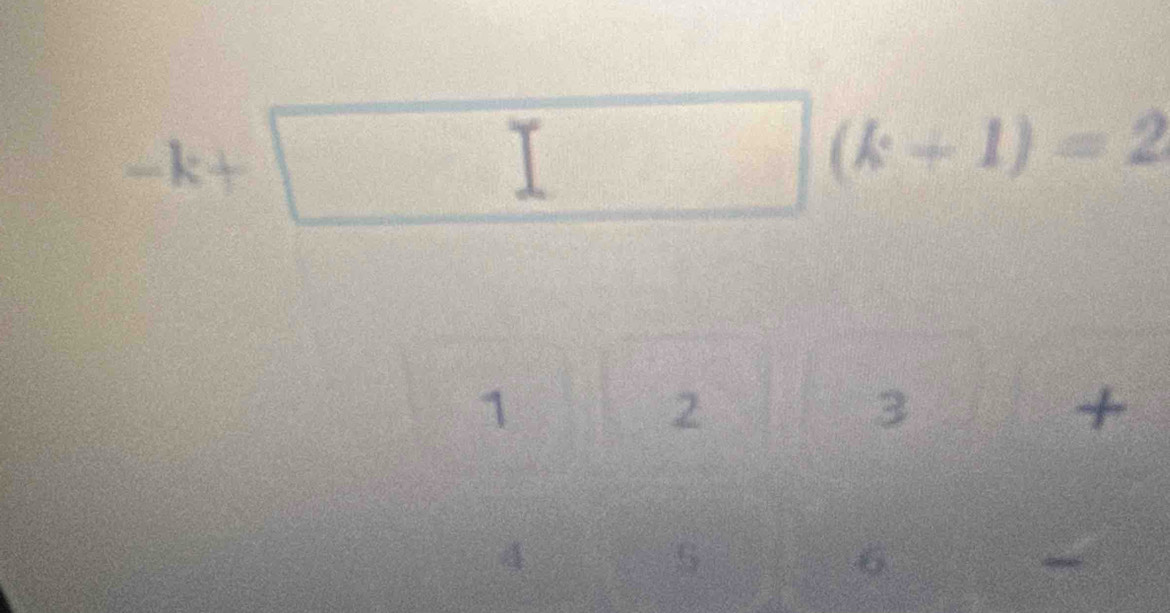 -k+□ (k+1)=2
1
2
3
+
4
5
6