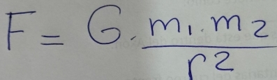 F=Gfrac m_1.m_2r^2