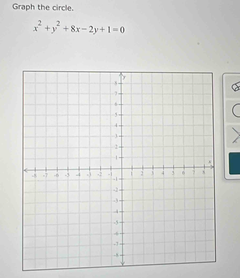 Graph the circle.
x^2+y^2+8x-2y+1=0