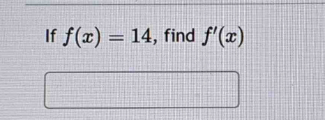 If f(x)=14 , find f'(x)