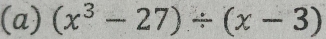 (x^3-27)/ (x-3)