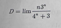 D=limlimits  n3^n/4^n+3 