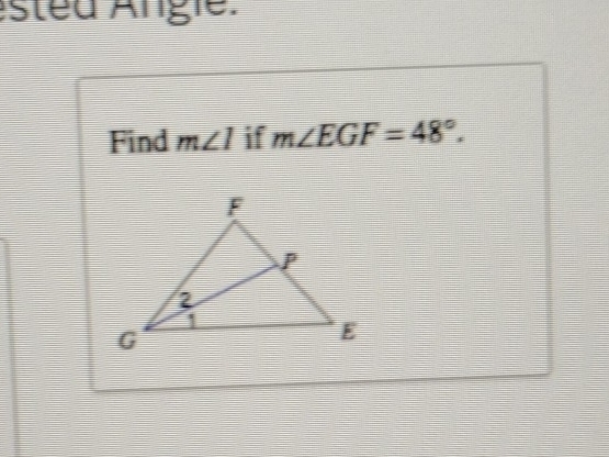 ested Angie . 
Find m∠ I if m∠ EGF=48°.